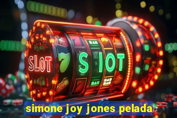 simone joy jones pelada